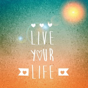 Live your life, part 2
