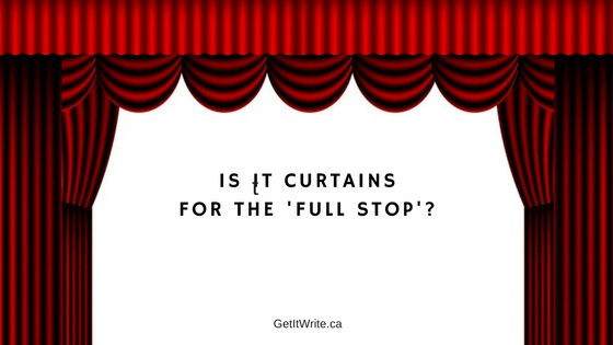 Is it curtains for the ‘full stop’?