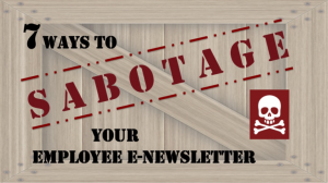 7 ways to sabotage your employee e-newsletter