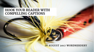 Wordnerdery: Do’s and don’ts for captions that hook your reader