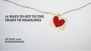 15 ways to get to the heart of headlines (Wordnerdery)