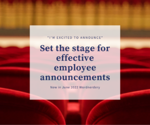 Here’s how to set the stage for effective employee announcements (Wordnerdery)