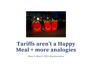 Analogies explain the confusing, like tariffs (in March Wordnerdery)